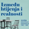 Izložba "Između htijenja i realnosti - industrija i dizajn namještaja u Hrvatskoj 1945. - 1990."