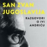 San zvan Jugoslavija - razgovori o Ivi Andriću